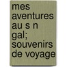 Mes Aventures Au S N Gal; Souvenirs de Voyage door Verneuil Victor