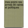 Mes Premi Res Armes Litt Raires Et Politiques by Juliette Adam