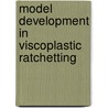Model Development in Viscoplastic Ratchetting door United States Government