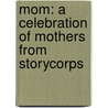 Mom: A Celebration of Mothers from Storycorps door Dave Isay