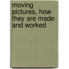 Moving Pictures, How They Are Made and Worked door Frederick Arthur Ambrose Talbot