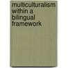 Multiculturalism Within A Bilingual Framework door Eve Haque