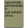Ngo-private Partnerships In Sub-sahara Africa door Carolin Poser