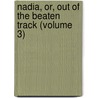 Nadia, Or, Out Of The Beaten Track (Volume 3) door R. Orloffsky