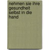 Nehmen Sie Ihre Gesundheit Selbst In Die Hand by Walter Mauch