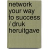 Network Your Way to Success / Druk Heruitgave by Charles D. A. Ruffolo