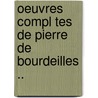 Oeuvres Compl Tes De Pierre De Bourdeilles .. door Pierre Bourdeille De Brantome