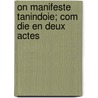 On Manifeste Tanindoie; Com Die En Deux Actes by Janus R. Abbe
