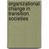 Organizational Change in Transition Societies door Niksa Alfirevic