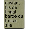 Ossian, Fils de Fingal, Barde Du Troisie Sile by James Macpherson