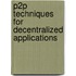 P2P Techniques For Decentralized Applications