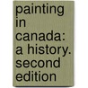 Painting in Canada: A History. Second Edition door John Russell Harper