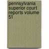 Pennsylvania Superior Court Reports Volume 51 door Pennsylvania. Superior Court
