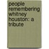People Remembering Whitney Houston: A Tribute