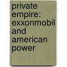 Private Empire: ExxonMobil and American Power door Steve Coll