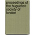 Proceedings Of The Huguenot Society Of London