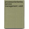 Prozessorientiertes Service Management: Cobit door Andreas Schmidt