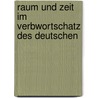 Raum und Zeit im Verbwortschatz des Deutschen door Ludwig M. Eichinger