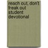 Reach Out, Don't Freak Out Student Devotional