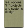 Real Options "in" Projects and Systems Design door Tao Wang