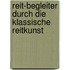 Reit-Begleiter Durch Die Klassische Reitkunst
