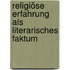 Religiöse Erfahrung als literarisches Faktum
