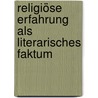 Religiöse Erfahrung als literarisches Faktum door Ursula Peters