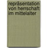 Repräsentation von Herrschaft im Mittelalter door Alexander Krey