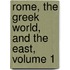 Rome, the Greek World, and the East, Volume 1