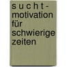 S U C H T - Motivation Für Schwierige Zeiten by Michael Steven