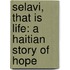Selavi, That Is Life: A Haitian Story Of Hope