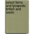Select Ferns and Lycopods; British and Exotic