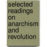 Selected Readings On Anarchism And Revolution door Petr Alekseevich Kropotkine