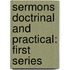 Sermons Doctrinal and Practical: First Series