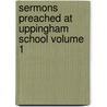 Sermons Preached at Uppingham School Volume 1 door Edward Thring