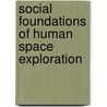 Social Foundations of Human Space Exploration door James A. Dator