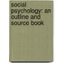 Social Psychology: an Outline and Source Book