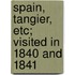 Spain, Tangier, Etc; Visited in 1840 and 1841