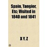Spain, Tangier, Etc; Visited in 1840 and 1841 door X.Y. Z
