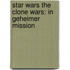 Star Wars The Clone Wars: In geheimer Mission by Ryder Windham
