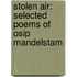 Stolen Air: Selected Poems Of Osip Mandelstam