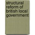 Structural Reform of British Local Government