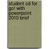 Student Cd For Go! With Powerpoint 2010 Brief