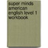 Super Minds American English Level 1 Workbook