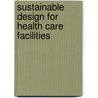 Sustainable Design for Health Care Facilities door Colby Moeller