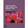 Tariff Reform, Employment, and Imperial Unity door George Coates