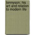 Tennyson; His Art and Relation to Modern Life