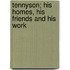 Tennyson; His Homes, His Friends And His Work