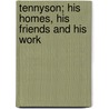 Tennyson; His Homes, His Friends And His Work door Elisabeth Luther Cary