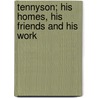 Tennyson; His Homes, His Friends And His Work by Elisabeth Luther Cary